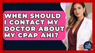 When Should I Contact My Doctor About My CPAP AHI? - Sleep Apnea Support Network