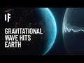 What If a Massive Gravitational Wave Hit Earth?