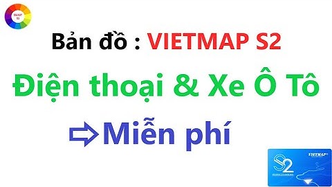 Hướng dẫn tải bản đồ VIETMAP S2 miễn phí = cho điện thoại và xe ô tô
