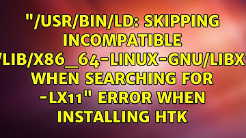 "/usr/bin/ld: skipping incompatible /usr/lib/x86_64-linux-gnu/libX11.so when searching for...