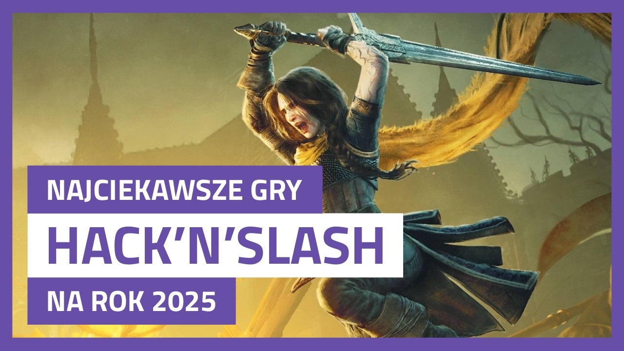 NAJCIEKAWSZE GRY HACK’N’SLASH Z PREMIERĄ W 2025 ROKU
