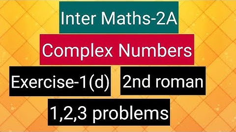 Inter Maths-2A- Complex numbers -Exercise-1(d)- 2nd roman- 1,2,3 problems