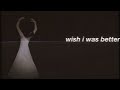 Kina - Wish I Was Better (Lyrics)