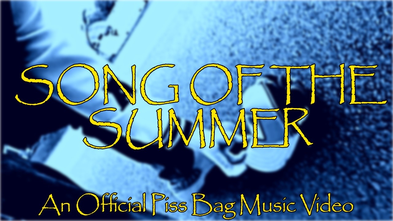 SONG OF THE SUMMER (Official Music Video) - Piss Bag