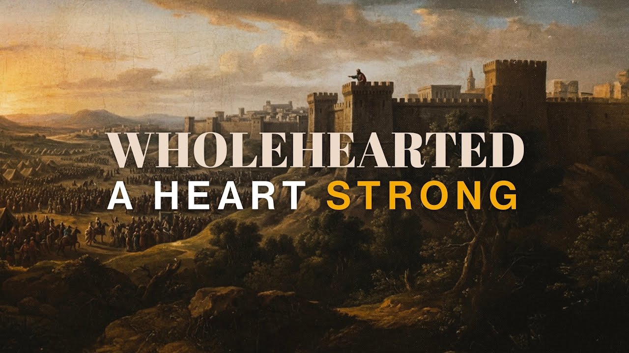 Wholehearted: A Heart Strong - Pastor Matthew Woodward