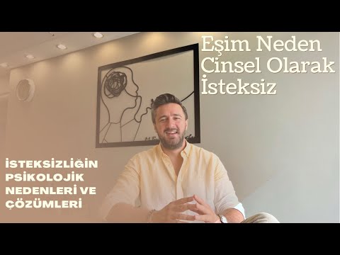 Eşim (Erkek) Neden Cinsel Olarak İsteksiz?