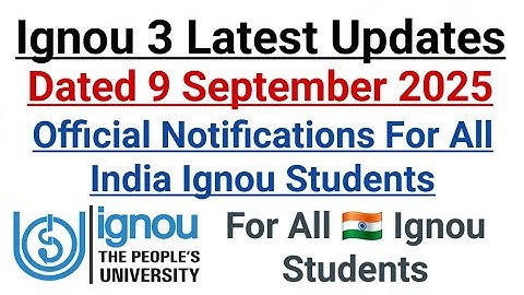 Ignou 3 Latest Updates || Dated 9 September 2025 || Important Official Notifications 