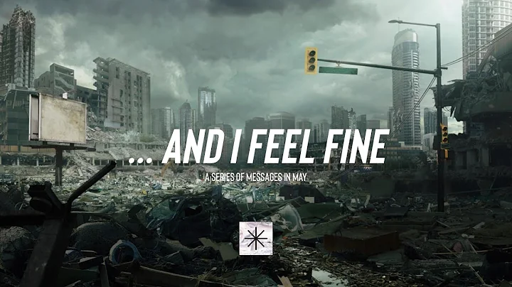 And I Feel Fine Pt.4 | Pastor  Brad Watson