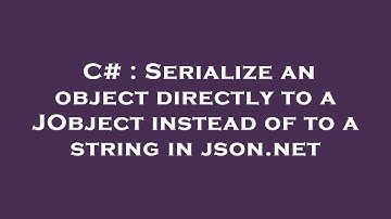 C# : Serialize an object directly to a JObject instead of to a string in json.net
