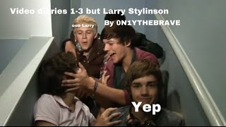 Video Diaries 1-3 but Larry Stylinson