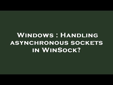 Windows : Handling asynchronous sockets in WinSock?
