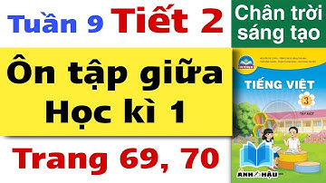 Tiếng Việt Lớp 3 Tuần 9 - ÔN TẬP GIỮA HỌC KÌ 1 | TIẾT 2 | Trang 69, 70 | Chân trời sáng tạo | Tập 1