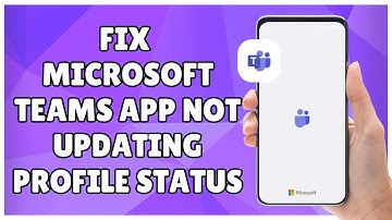 How to Fix Microsoft Teams App Not Updating Profile Status