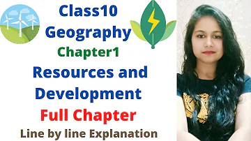 Class10 Geography Chapter 1 Resources and Development full Chapter line by line Explanation