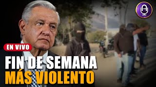 México: El día y el fin de semana más violentos de 2024 | Prog. Completo 21/05/24