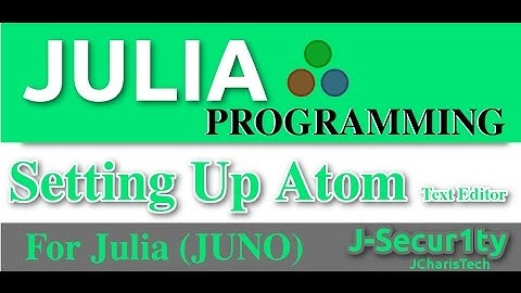 Julia Programming Tutorials :Setting Up Atom Text Editor For Julia