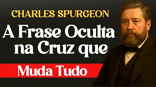 A Frase Oculta na Cruz que Muda Tudo (João 19) - Charles Spurgeon