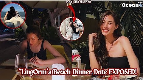 “LingOrm’s Beach Dinner Date EXPOSED! “Not Just Friends?#lingorm #gl 