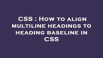 CSS : How to align multiline headings to heading baseline in CSS