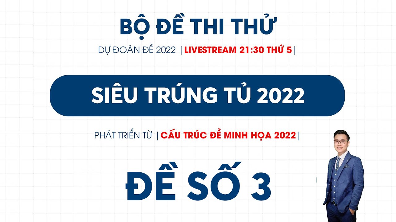 Đề SIÊU TRÚNG TỦ 2022 - Số 3 - Thầy Nguyễn Tiến Đạt - youtube