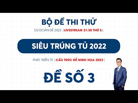 Video Đề SIÊU TRÚNG TỦ 2022 - Số 3 - Thầy Nguyễn Tiến Đạt - youtube