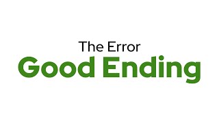 The Error Good Ending