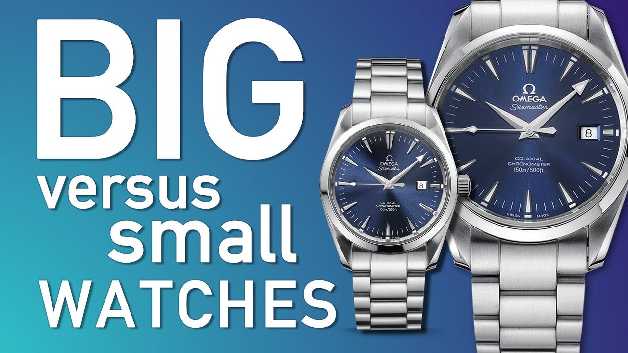 Big Vs Small Watches How To Pick The Right Size Watch YouTube Big Vs Small Watches How To Pick The Right Size Watch YouTube