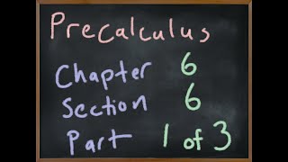 MA2090 Precalculus Chapter 6 Section 6 Part 1/3