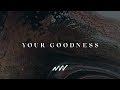 Your Goodness - Official Video (with lyrics) | New Wine Music