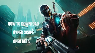 How to download Hyper Scape Open Beta Tutorial/Guide