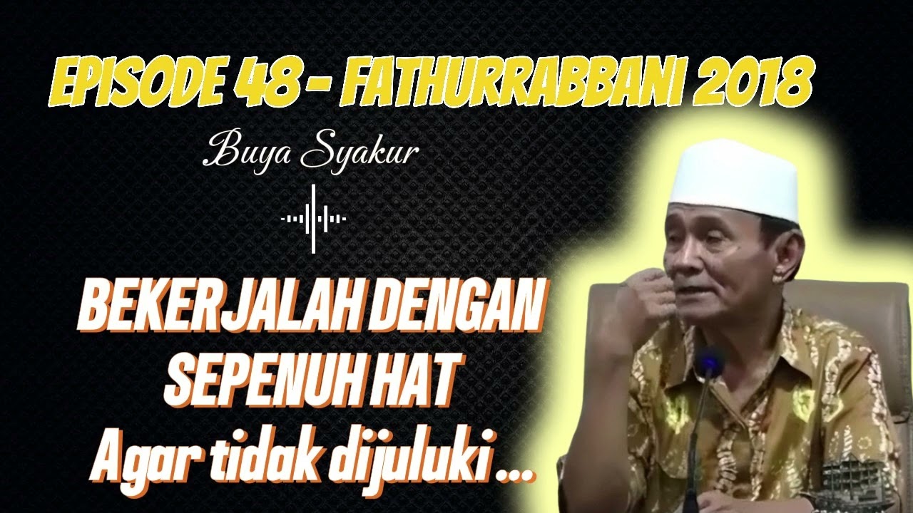 EPISODE 48 | KAJIAN KITAB FATHURROBBANI BUYA SYAKUR DOKUMENTASI 2018 