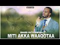 MITI AKKA WAAQOTAA || FAR. GUUTUU SHIFARRAA || @ifafayinatvofficial1906