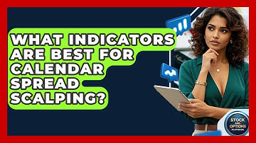 What Indicators Are Best For Calendar Spread Scalping? - Stock and Options Playbook