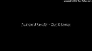 Agárrale el Pantalón - Zion & lennox