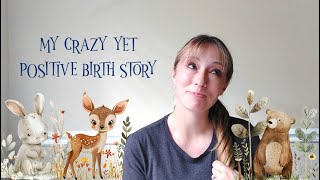 My Crazy Yet Positive Birth Story