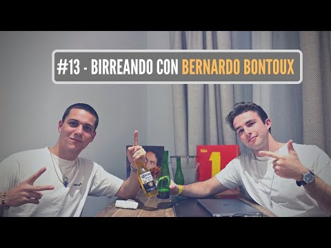 #13 - BIRREANDO CON BERNARDO BONTOUX (FUERZA MENTAL, SOCIALIZAR, TRABAJAR, HIP HOP, UFC...)