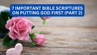 7 important bible scriptures on putting God first (PART 2)