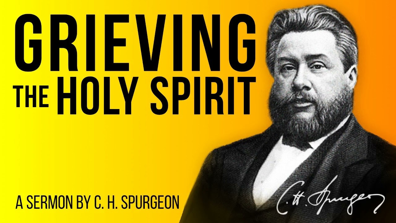 Grieve not the Holy Spirit (Ephesians 4:30) - Charles Spurgeon Sermon