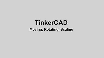 TinkerCAD   Move, Rotate, Scale