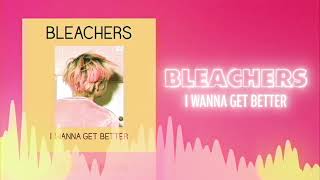 Bleachers - I Wanna Get Better (Official Audio) ❤  Love Songs