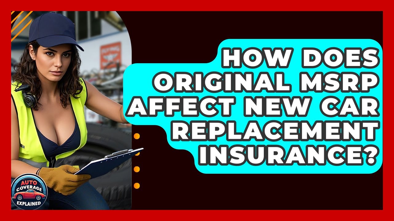 How Does Original MSRP Affect New Car Replacement Insurance? - Auto Coverage Explained