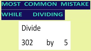 Divide     302        by      5     Most   common  mistake  while   dividing