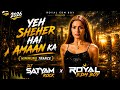 YEH_SHEHER_HAI_AMAAN_KA🔥 2026 (❌HIMMUNG_TRANCE❌)_DJ_SATYAM_ROCK x ROYAL EDM BOY