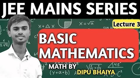 #3 BASIC MATHEMATICS FOR CLASS 11TH IIT JEE MAINS SERIES || MATH BY DIPU BHAIYA II 