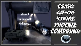 CS:GO Co-op Strike: Phoenix Compound (The Enemy Of My Enemy)