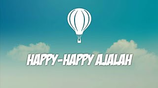 DJ Kelvin Happy Happy Ajalah-Lirik lagu