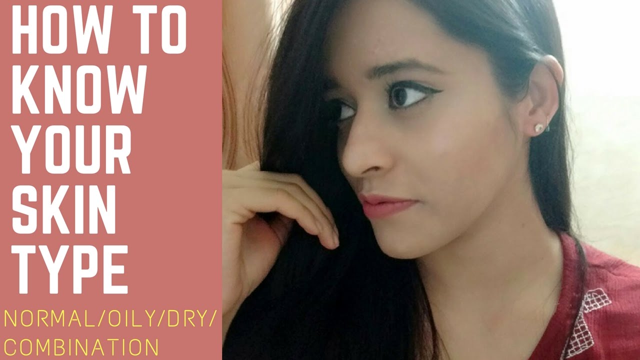How to Know Your Skin Type | Oily, Combination, Dry or Normal | Just ...