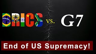 G7 nation vs BRICS: US Supremacy come to an end!