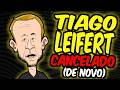TIAGO LEIFERT foi CANCELADO (de novo!!!!)