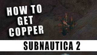 How to get Copper in Subnautica 2 - Copper location